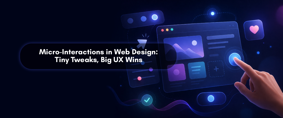 Micro-Interactions in Web Design: Tiny Tweaks, Big UX Wins