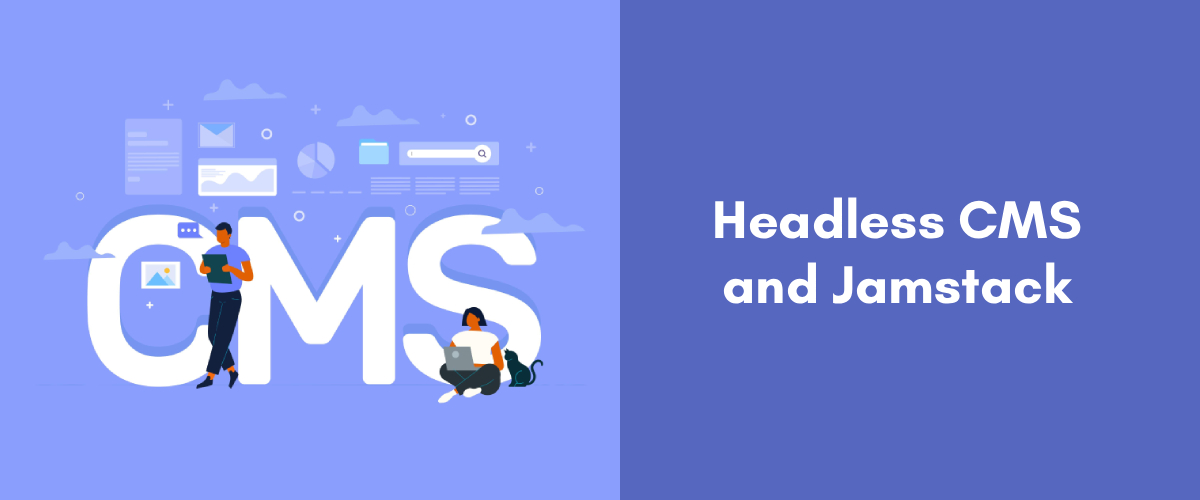 Headless CMS and Jamstack: The Future of Scalable, High-Performance Websites