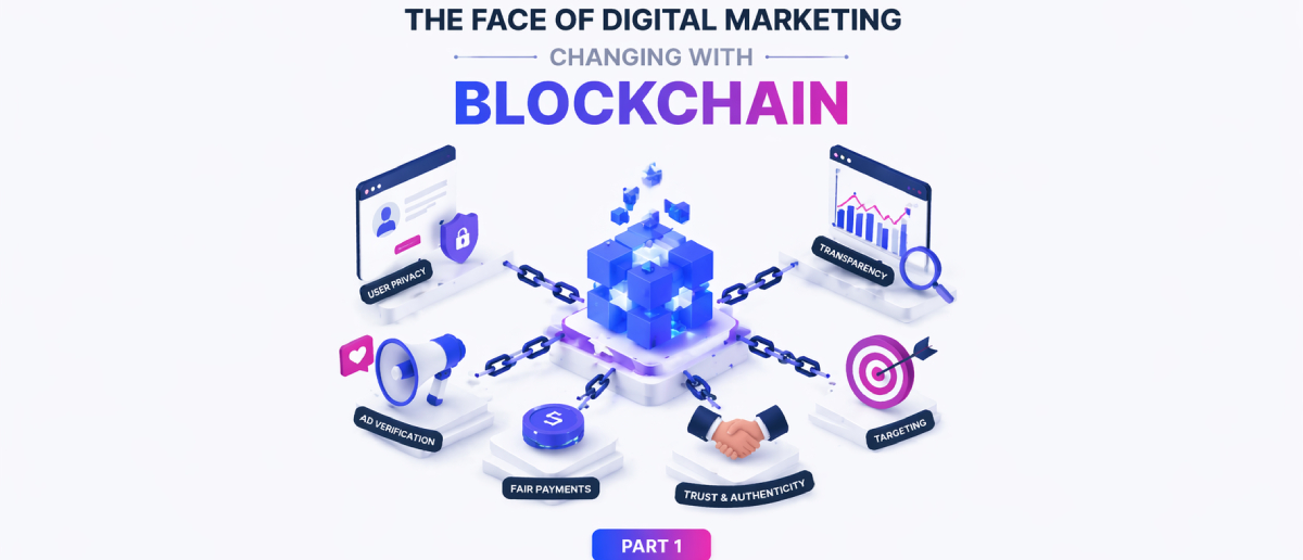 The face of Digital marketing changing with Blockchain - Part 1