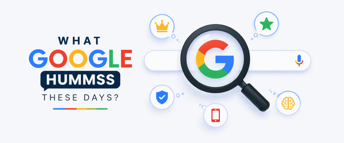 What google hummss.. these days...