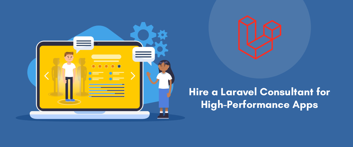 Why Hire a Laravel Consultant for High-Performance Apps