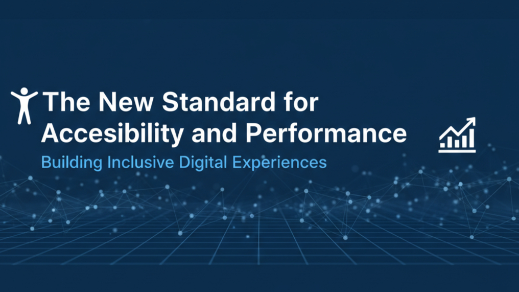 The New Standard for Accessibility and Performance: Building Inclusive Digital Experiences