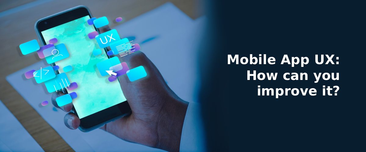 Mobile App UX: How can you improve it?