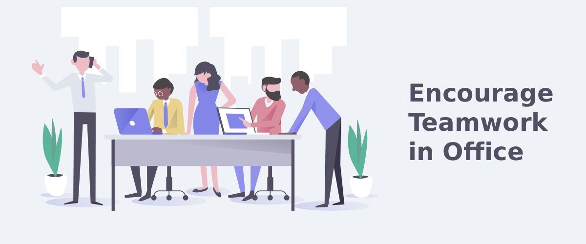 Tips to Encourage Teamwork in Office