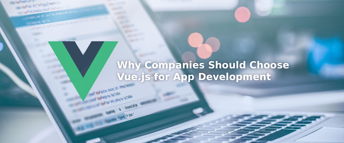 Why Companies Should Choose Vue.js for App Development