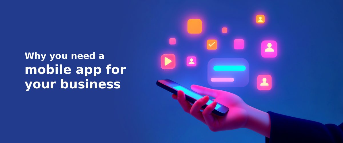 Why you need a mobile app for your business
