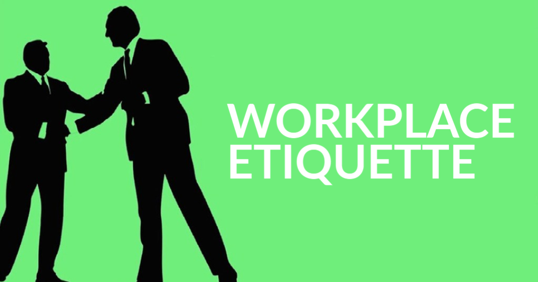 Workplace Etiquette All Must Follow